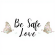 Be Safe Love
